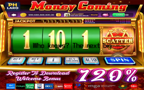 Who knows? The next big win could be yours