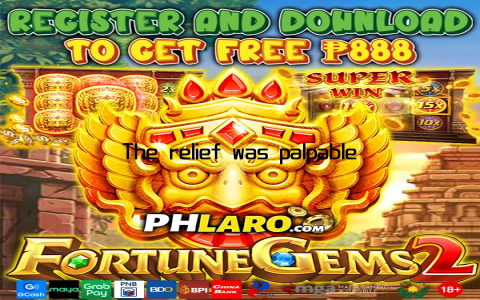 The relief was palpable